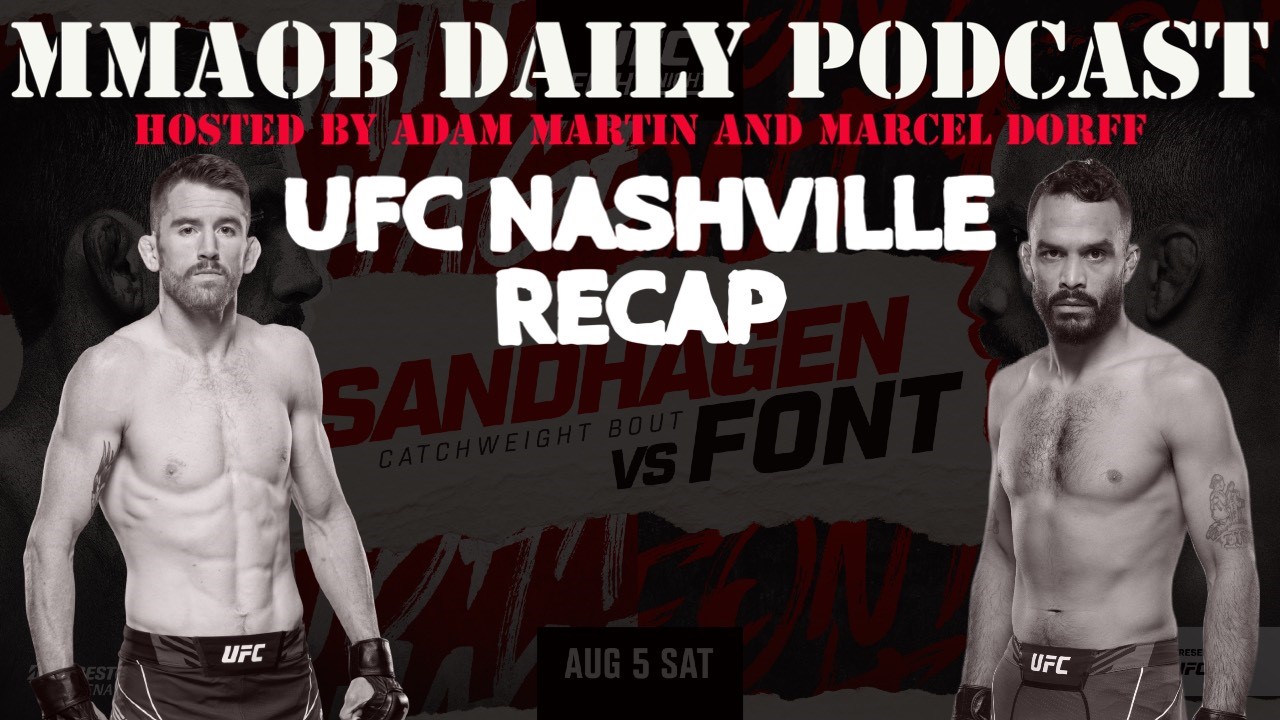 UFC Nashville: Sandhagen vs. Font Recap MMAOB Daily Podcast For August 7th - MMAOddsBreaker